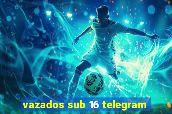 vazados sub 16 telegram