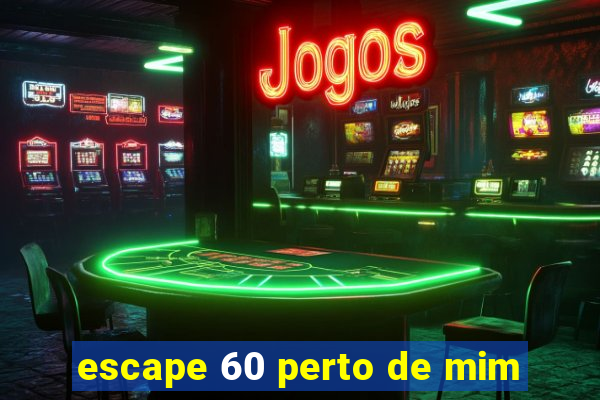 escape 60 perto de mim