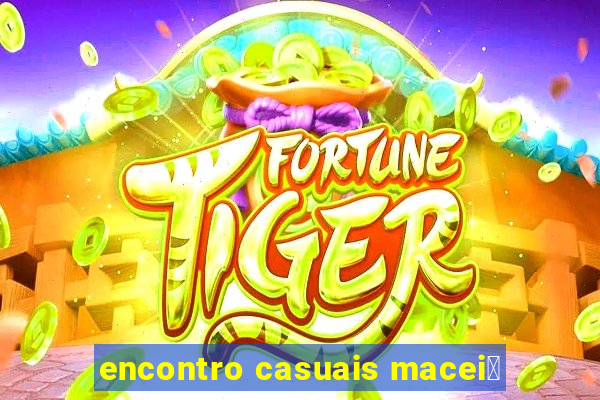 encontro casuais macei贸