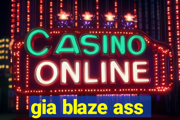 gia blaze ass