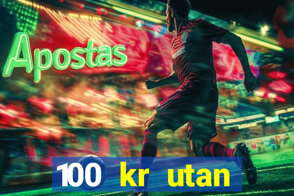 100 kr utan ins?ttning casino