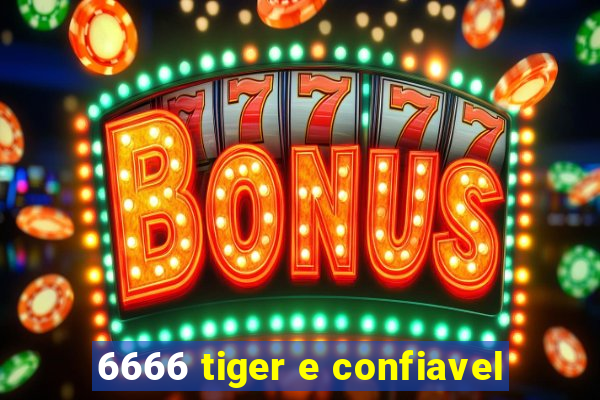 6666 tiger e confiavel