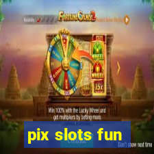 pix slots fun