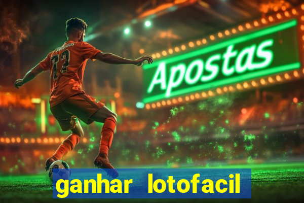 ganhar lotofacil 100 garantido