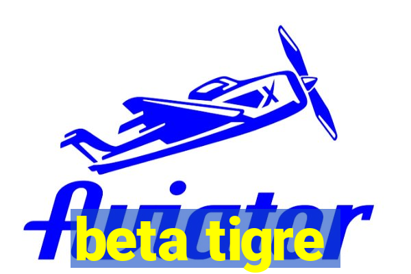 beta tigre