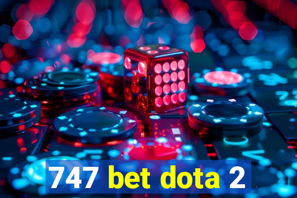 747 bet dota 2