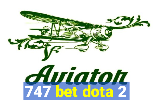 747 bet dota 2