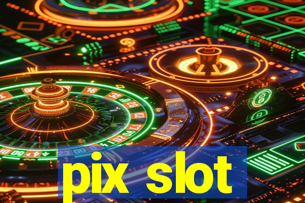 pix slot