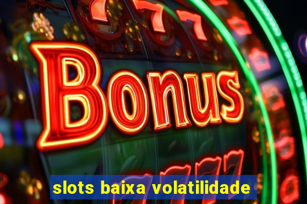 slots baixa volatilidade