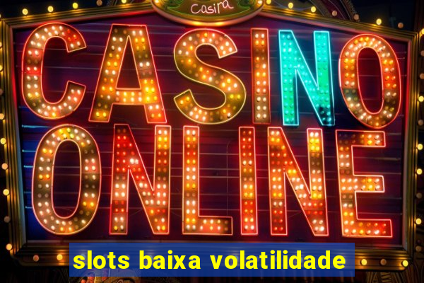 slots baixa volatilidade