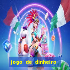 jogo de dinheiro de gra?a