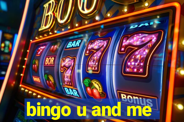 bingo u and me