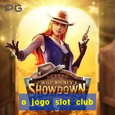 o jogo slot club paga mesmo