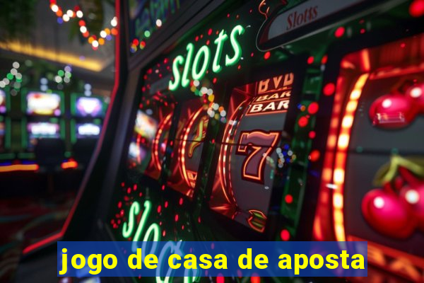 jogo de casa de aposta