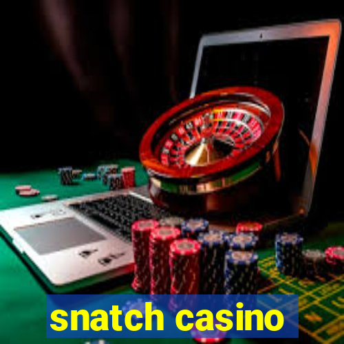 snatch casino