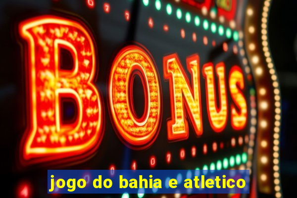 jogo do bahia e atletico