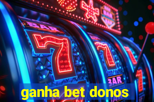 ganha bet donos