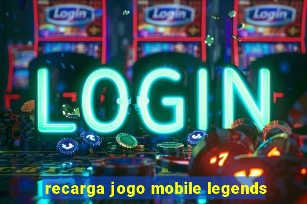 recarga jogo mobile legends