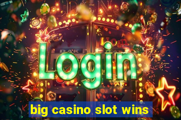 big casino slot wins