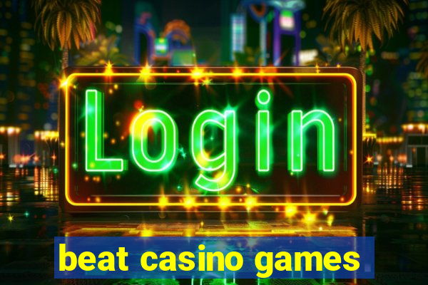 beat casino games