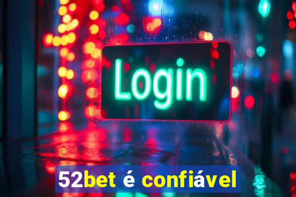 52bet é confiável