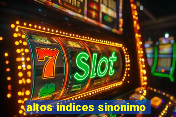 altos indices sinonimo