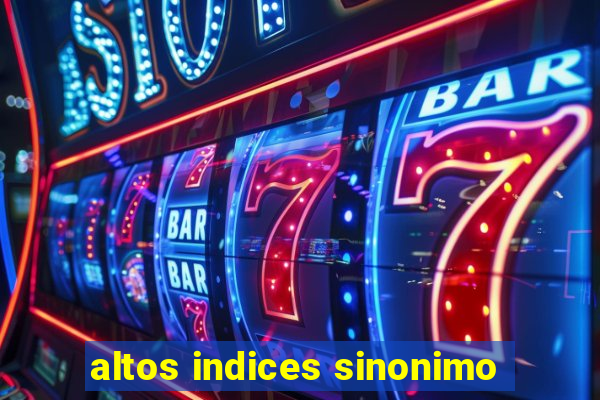 altos indices sinonimo