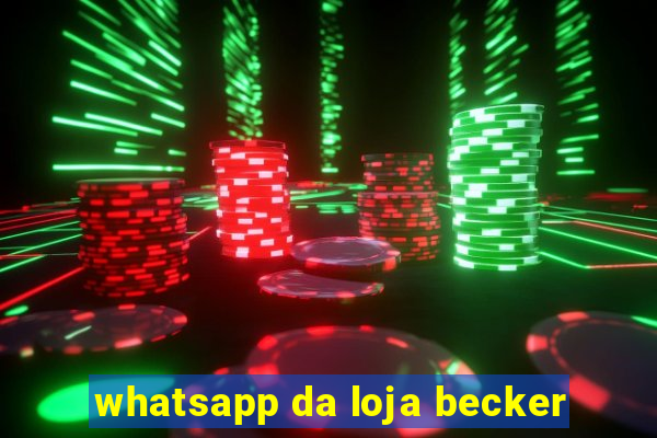 whatsapp da loja becker