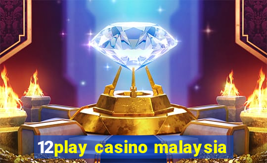 12play casino malaysia