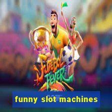 funny slot machines