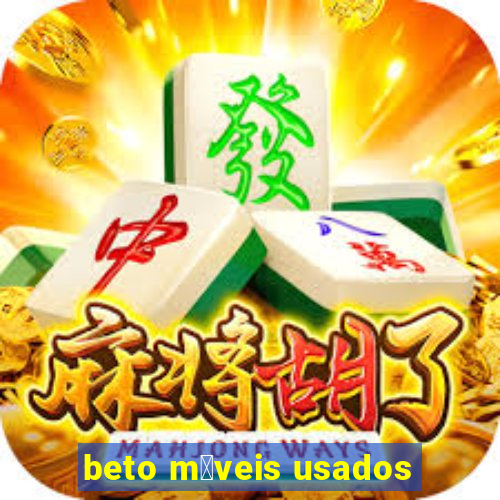 beto m贸veis usados