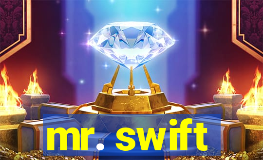 mr. swift