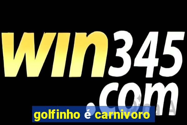 golfinho é carnivoro