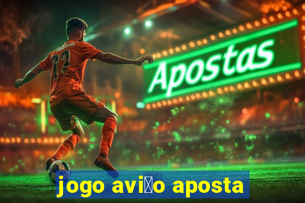 jogo avi茫o aposta