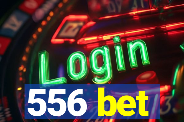 556 bet