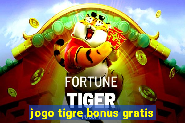 jogo tigre bonus gratis