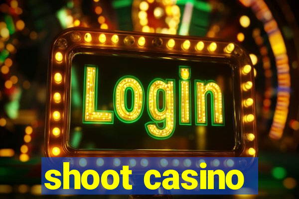 shoot casino