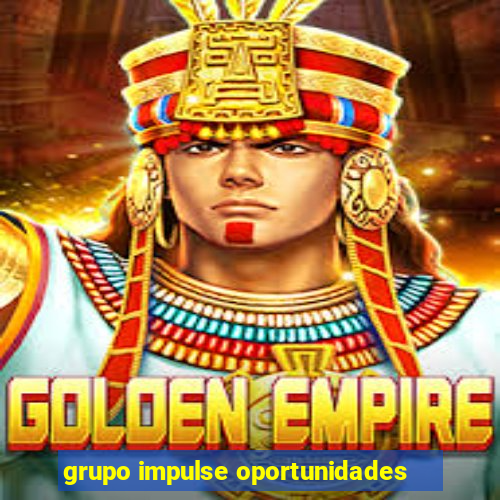 grupo impulse oportunidades