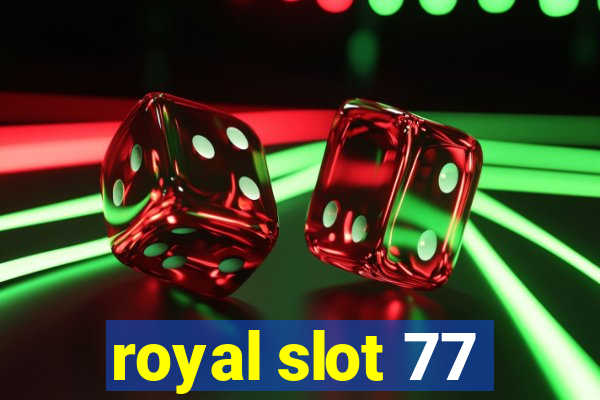 royal slot 77