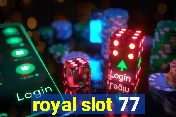 royal slot 77