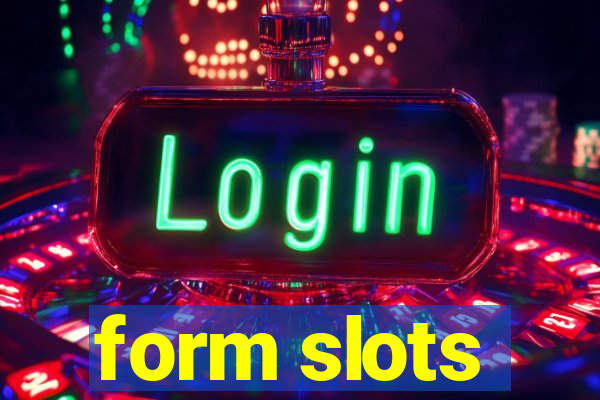 form slots