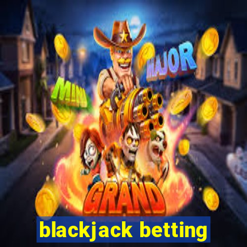 blackjack betting