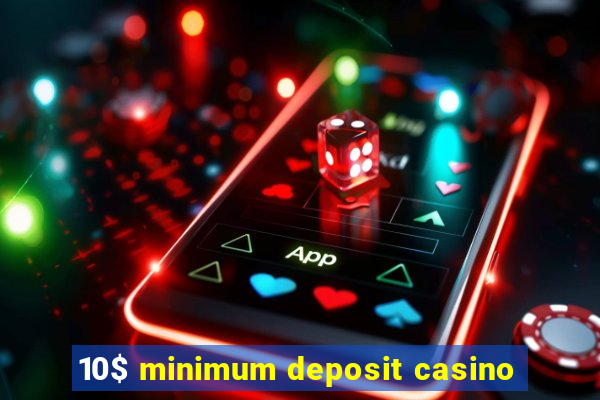 10$ minimum deposit casino