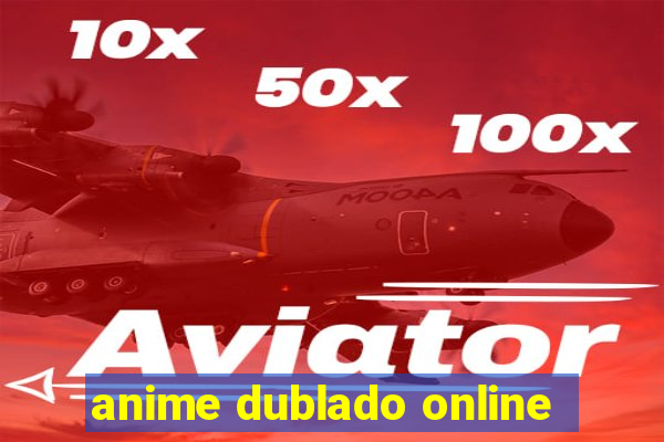 anime dublado online