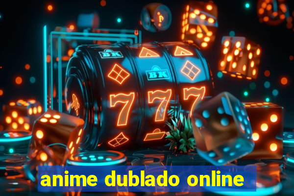 anime dublado online