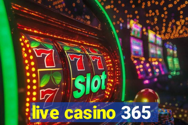 live casino 365