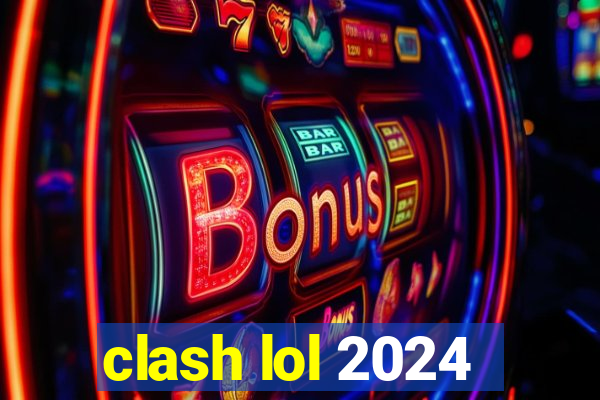 clash lol 2024