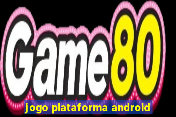 jogo plataforma android