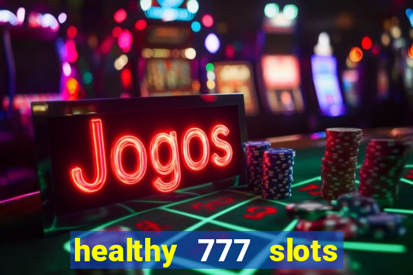 healthy 777 slots paga mesmo