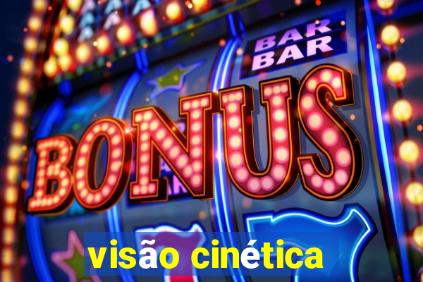 visão cinética